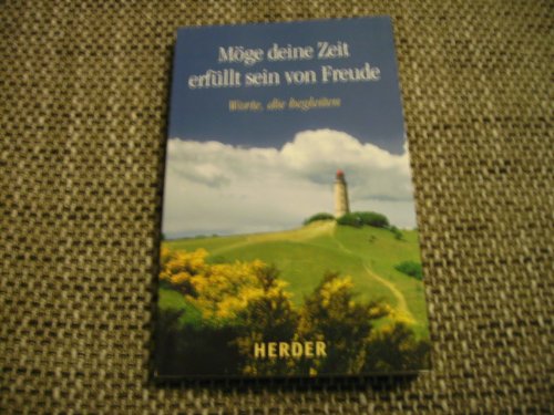 Beispielbild fr Mge deine Zeit erfllt sein von Freude. Worte, die begleiten. Herausgegeben und mit einem Vorwort von Sylvia Mller und Ulrich Sander. Mit Quellenverzeichnis, Textnachweise und Autorenverzeichnis. - (=Sonderband 2006). zum Verkauf von BOUQUINIST