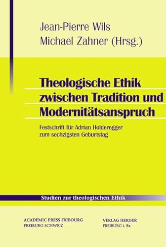 9783451289071: Theologische Ethik zwischen Tradition und Modernittsanspruch: Festschrift fr Adrian Holderegger zum sechzigsten Geburtstag