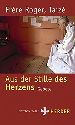 Aus der Stille des Herzens: Gebete - Frère Roger Taizé