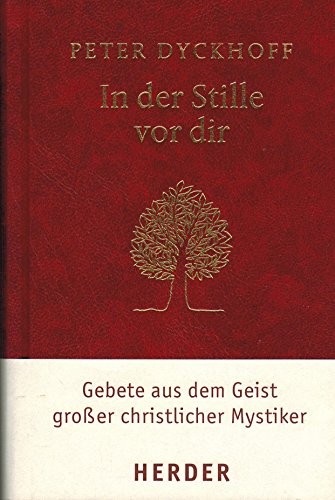 In der Stille vor dir: Gebete aus dem Geist großer christlicher Mystiker - Dyckhoff, Peter