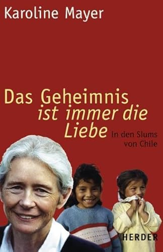 Beispielbild fr Das Geheimnis ist immer die Liebe: In den Slums von Chile zum Verkauf von medimops