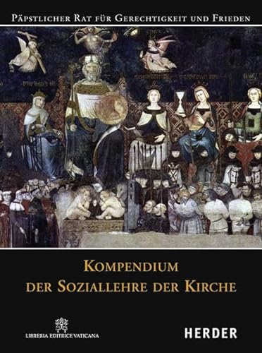 Kompendium der Soziallehre der Kirche. - Päpstlicher Rat für Gerechtigkeit und Frieden