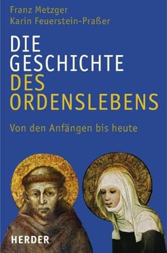 Die Geschichte des Ordenslebens, Von den Anfängen bis heute, Mit vielen Abb., - Metzger, Franz / Karin Feuerstein-Praßer