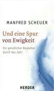 9783451290947: Und eine Spur von Ewigkeit: Ein geistlicher Begleiter durch das Jahr - Scheuer, Manfred