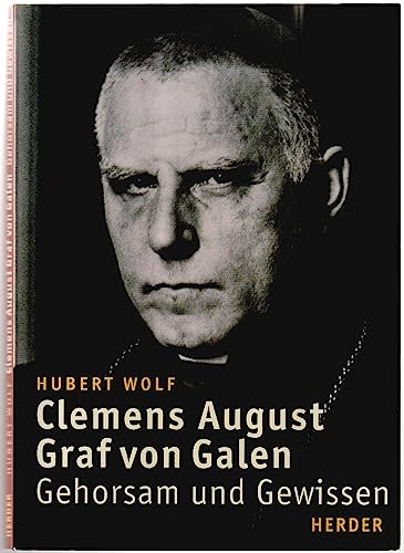 Clemens August Graf von Galen. Gehorsam und Gewissen.