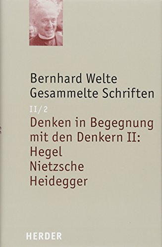 Stock image for Bernhard Welte - Gesammelte Schriften: Denken in Begegnung mit den Denkern II: Hegel - Nietzsche - Heidegger for sale by medimops