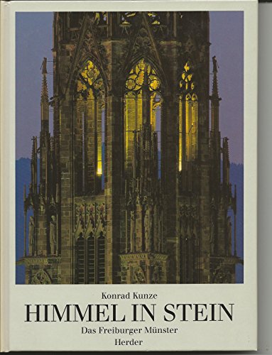 Himmel in Stein Das Freiburger Münster. Vom Sinn mittelalterlicher Kirchenbauten - Kunze, Konrad, Willi Vomstein und Uwe Stohrer