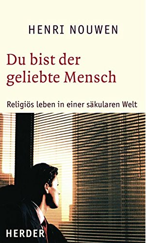 Du bist der geliebte Mensch: Religiös leben in einer säkularen Welt - Nouwen, Henri J. M. und Bernardin Schellenberger