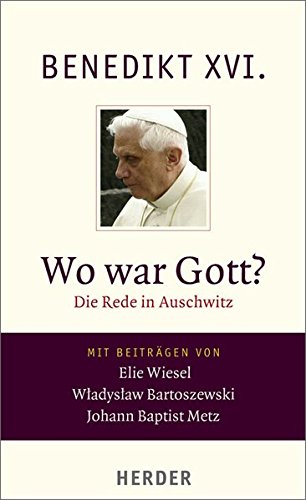 Wo war Gott?: Die Rede in Auschwitz - Benedikt XVI.