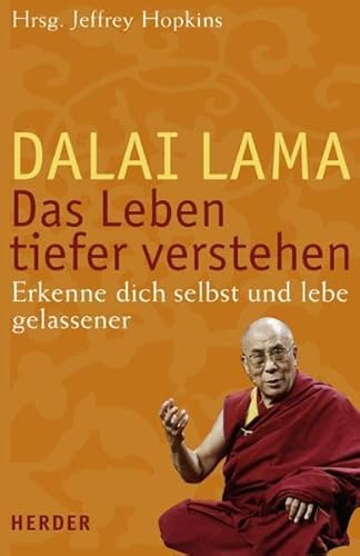 Das Leben tiefer verstehen : erkenne dich selbst und lebe gelassener. Dalai Lama. Hrsg. von Jeffrey Hopkins. Aus dem Amerikan. von Johannes Tröndle - Dalai Lama XIV