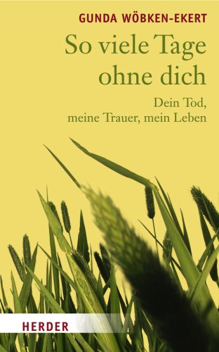 9783451293849: So viele Tage ohne dich: Dein Tod, meine Trauer, mein Leben