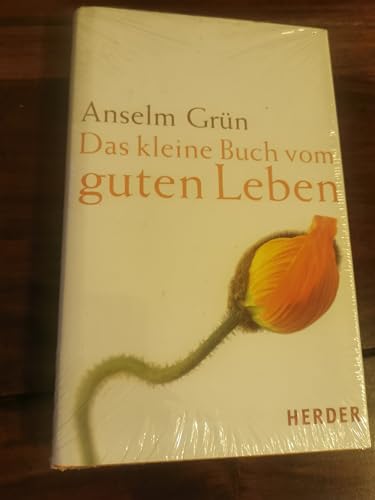 Das kleine Buch vom guten Leben. Anselm Grün. Hrsg. von Anton Lichtenauer