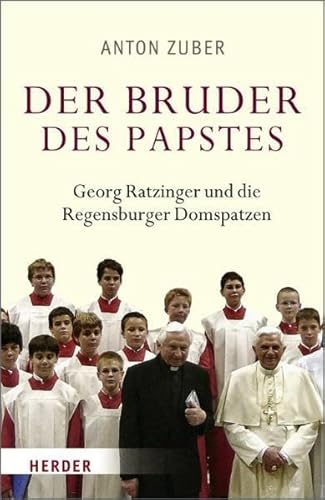 Der Bruder des Papstes. Georg Ratzinger und die Regensburger Domspatzen.