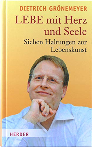 Stock image for LEBE mit Herz und Seele: Sieben Haltungen zur Lebenskunst for sale by Ammareal