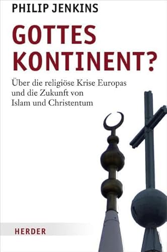 9783451298288: Gottes Kontinent?: ber die religise Krise Europas und die Zukunft von Islam und Christentum