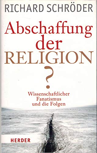 Stock image for Abschaffung der Religion?: Wissenschaftlicher Fanatismus und die Folgen for sale by medimops