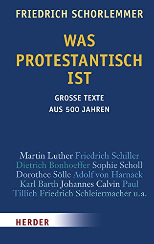 9783451298455: Was protestantisch ist: Groe Texte aus 500 Jahren