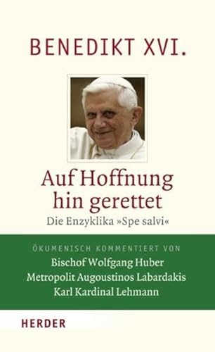 Auf Hoffnung hin gerettet : die Enzyklika "Spe salvi". Benedikt XVI. Ökumenisch kommentiert von W...