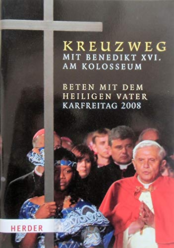 Beispielbild fr Kreuzweg mit Benedikt XVI. am Kolosseum: Beten mit dem Heiligen Vater. Karfreitag 2008 zum Verkauf von medimops