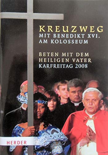Stock image for Kreuzweg mit Benedikt XVI. am Kolosseum: Beten mit dem Heiligen Vater. Karfreitag 2008 for sale by medimops