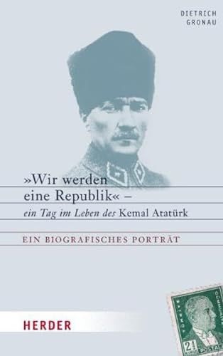 Beispielbild für Wir werden eine Republik": Ein Tag im Leben des Kemal Atatürk. Ein biografisches Porträt zum Verkauf von medimops