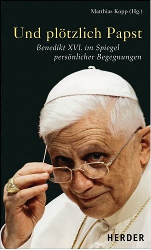 Stock image for Und pltzlich Papst: Benedikt XVI. im Spiegel persnlicher Begegnungen for sale by Paderbuch e.Kfm. Inh. Ralf R. Eichmann
