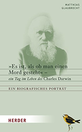 Beispielbild fr "Es ist, als ob man einen Mord gesteht": Ein Tag im Leben des Charles Darwin. Ein biografisches Portrt zum Verkauf von medimops
