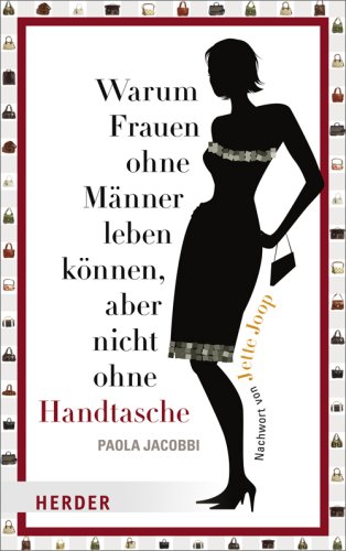 Imagen de archivo de Warum Frauen ohne Männer leben k nnen, aber nicht ohne Handtasche Jacobbi, Paola and Irimia, Sigrid a la venta por tomsshop.eu