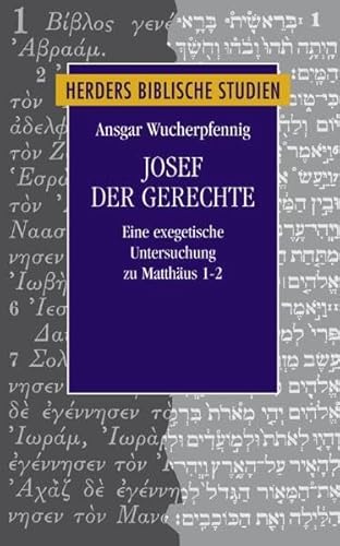 Stock image for Josef der Gerechte: Eine exegetische Untersuchung zu Mt 1-2 (Herders biblische Studien) for sale by medimops