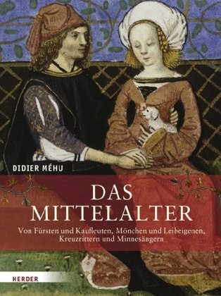 Stock image for Das Mittelalter. Von Frsten und Kaufleuten, Mnchen und Leibeigenen, Kreuzrittern und Minnesngern for sale by Bernhard Kiewel Rare Books