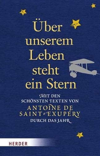 Beispielbild fr ber unserem Leben steht ein Stern - mit den Schnsten Texten von Antoine de Saint-Exupry durch das Jahr zum Verkauf von 3 Mile Island