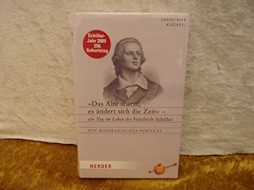 Beispielbild fr Das Alte strzt, es ndert sich die Zeit": Ein Tag im Leben des Friedrich Schiller. Ein biografisches Portrt zum Verkauf von medimops