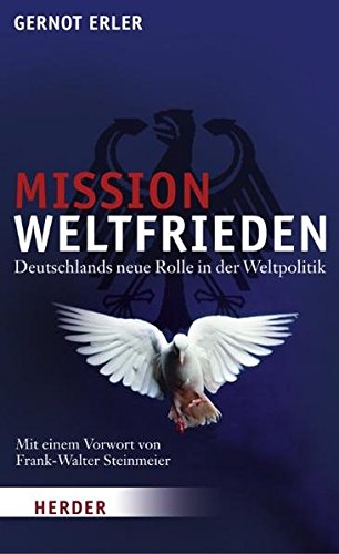 Beispielbild fr Mission Weltfrieden: Deutschlands neue Rolle in der Weltpolitik zum Verkauf von medimops