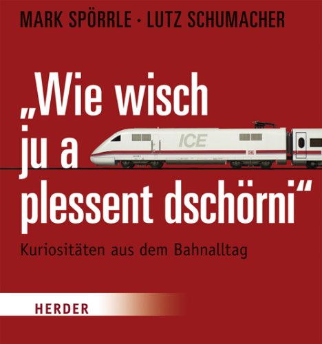 Wie wisch ju a plessent dschörni Kuriositäten aus dem Bahnalltag - Spörrle, Mark, Lutz Schumacher und Bertram Walter