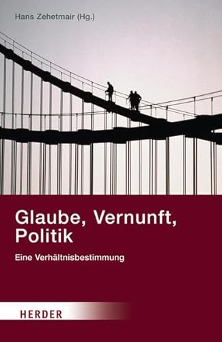 Glaube, Vernunft, Politik: Eine VerhÃ¤ltnisbestimmung (9783451301933) by Unknown Author