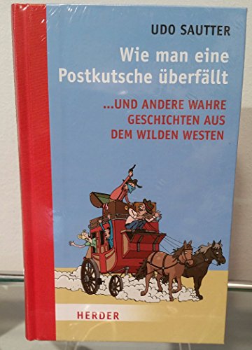 9783451302459: Wie man eine Postkutsche berfllt: ... und andere wahre Geschichten aus dem Wilden Westen