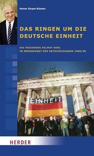 Beispielbild fr Das Ringen um die deutsche Einheit: Die Regierung Helmut Kohl im Brennpunkt der Entscheidungen 1989/90 zum Verkauf von medimops