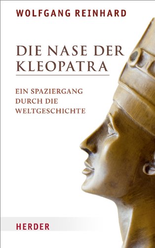 Die Nase der Kleopatra: Ein Spaziergang durch die Weltgeschichte - Reinhard, Wolfgang