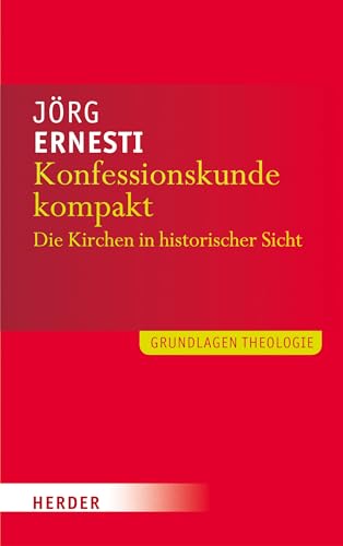 Konfessionskunde kompakt Die christlichen Kirchen in Geschichte und Gegenwart Grundlagen Theologie Religion Theologie Christentum Christen Kirche Konfession Ökumene christliche Kirchen christliche Konfessionen Rom Ökumenische Theologie Mittlere Neue Kirchengeschichte Universität Augsburg Jörg Ernesti (Autor) - Jörg Ernesti (Autor)