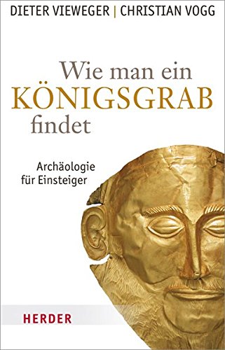 9783451303081: Wie man ein Knigsgrab findet: Archologie fr Einsteiger