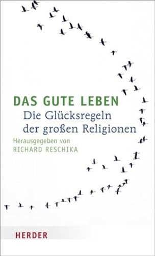 Das gute Leben: Die GlÃƒÂ¼cksregeln der groÃƒÅ en Religionen - Richard Reschika