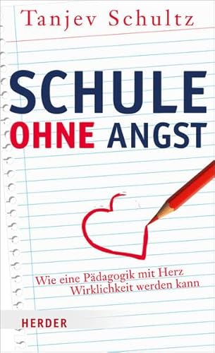 9783451304200: Schule ohne Angst: Wie eine Pdagogik mit Herz Wirklichkeit werden kann