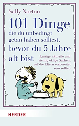 Beispielbild fr 101 Dinge, die du unbedingt getan haben solltest, bevor du 5 Jahre alt bist: Lustige, skurrile und richtig eklige Sachen, auf die Eltern vorbereitet sein sollten zum Verkauf von medimops