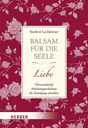 Beispielbild fr Balsam fr die Seele - Liebe - berraschende Weisheitsgeschichten, die Zuneigung schenken zum Verkauf von Versandantiquariat Jena