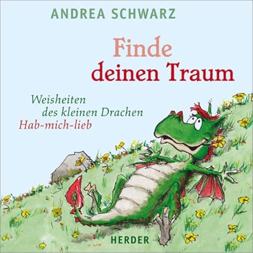 Finde deinen Traum: Weisheiten des kleinen Drachen Hab-mich-lieb - Schwarz, Andrea