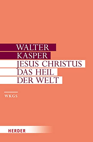 Jesus Christus - das Heil der Welt : Schriften zur Christologie - Walter Kasper