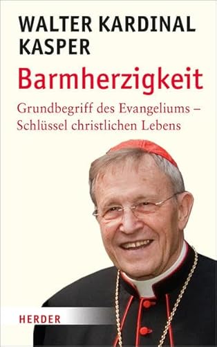 Barmherzigkeit. Grundbegriff des Evangeliums - Schlüssel christlichen Lebens. [Von Walter Kardinal Kasper]. - Kasper, Walter