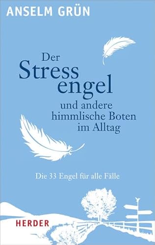 Der Stressengel und andere himmlische Boten: Die 33 Engel für alle Fälle : Die 33 Engel für alle Fälle - Anselm Grün