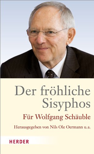 Beispielbild fr Der frhliche Sisyphos. Fr Wolfgang Schuble. Herausgegeben und mit einem Vorwort von von Bruno Kahl, Markus Kerber, Nils Ole Oermann und Johannes Zachhuber. Mit Kurzbiografien der BeitrgerInnen. zum Verkauf von BOUQUINIST