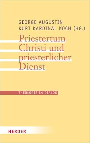 Stock image for Priestertum Christi und priesterlicher Dienst Theologie im Dialog Augustin, George; Koch, Kurt; Baur, Franz Joseph; Hoping, Helmut; Kasper, Prof. Walter; Kunzler, Michael; Schulze, Markus; Sding, Thomas; Tck, Prof. Jan-Heiner Wollbold, Andreas for sale by BUCHSERVICE / ANTIQUARIAT Lars Lutzer